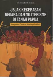 Jejak kekerasan negara dan militerisme di tanah Papua
