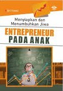 Menyiapkan dan menumbuhkan Jiwa entrepreneur pada anak