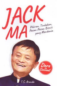 Jack Ma : Pikiran, Tindakan, Pesan-Pesan Bisnis yang Mendunia