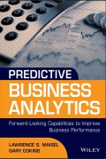 Predictive Business Analytics : Forward Looking Capabilities to Improve Business Performance