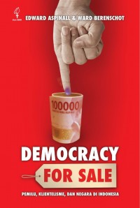DEMOCRACY FOR SALE Pemilu,Klientelisme,dan Negara di Indonesia