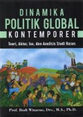 Dinamika Politik Global Kontemporer : Teori, Aktor, Isu, dan Analisis Studi Kasus