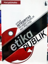 Etika Publik (Untuk Integritas Pejabat Publik dan Politisi)
