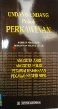 Undang-Undang Pokok Perkawinan Beserta Peraturan Khusus Untuk Anggota ABRI,POLRI,Pegawai Kejaksaan,PNS