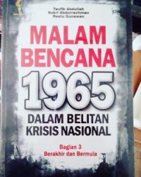 Malam Bencana 1965 dalam Belitan Krisis Nasional,Bagian 3 Berakhir dan Bermula