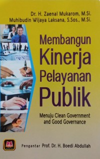 MEMBANGUN KINERJA PELAYANAN PUBLIK Menuju Clean Government and Good Governance
