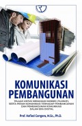 Komunikasi pembangunan : telaah untuk memahami konsep, filosofi serta peran komunikasi terhadap pembangunan dan pembangunan komunikasi dalam era digital