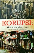 KORUPSI : Akar, Aktor, dan Locus