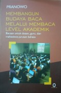 MEMBANGUN BUDAYA BACA MELALUI MEMBACA LEVEL AKADEMI Bacaan untuk dosen, guru, dan mahasiswa jurusan bahasa.