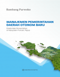 Manajemen Pemerintahan Daerah Otonom Baru Praktik Baik Pemerintahan di Kabupaten Otonom Baru