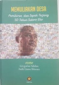 Memuliakan Desa : Pemikiran dan Sepak Terjang 50 Tahun Sutoro Eko