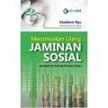 Merumuskan Ulang Jaminan Sosial (Kembali Ke Prinsip-Prinsip Dasar)