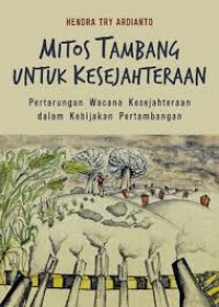 Mitos Tambang Untuk Kesejahteraan Pertarungan Wacana Kesejahteraan Dalam Kebijakan Pertambangan