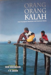 Orang-Orang Kalah : Kisah Menyingkirkan Masyarakat Adat Kepulauan Maluku