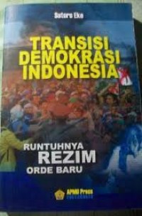 TRANSISI DEMOKRASI INDONESIA Runtuhnya Rezim Orde Baru