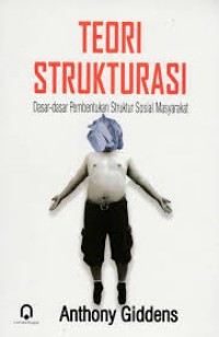 Teori Strukturasi Dasar-Dasar Pembentukan Struktur Sosial Masyarakat