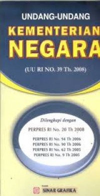 UNDANG-UNDANG KEMENTERIAN NEGARA (UU RI NO. 39 Th.2008)