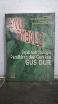 Beyond The Symbols Jejak Antropologis Pemikiran dan Gerakan GUS DUR