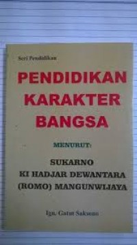 Pendidikan Karakter Bangsa Menurut Soekarno, Ki Hajar Dewantara, (ROMO) Mangunwijaya