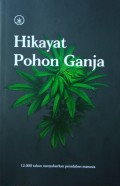 Hikayat Pohon Ganja : 12.000 Tahun Menyuburkan Peradaban Manusia