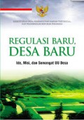 Regulasi Baru, Desa Baru : Ide, Misi, dan Semangat UU Desa