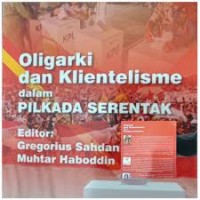 Oligarki dan Klientelisme dalam PILKADA Serentak