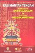 Kalimantan Tengah Membangun Dari Pedalaman & Membangun Dengan Komitmen
