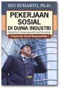 PEKERJAAN SOSIAL DI DUNIA INDUSTRI Memperkuat Tanggungjawab Sosial Perusahaan (CORPORATE SOCIAL RESPONSIBILITY)