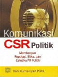 Komunikasi CSR Politik Membangun Reputasi,Etika, Dan Estetika PR Politik