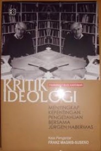 KRITIK IDEOLOGI Menyingkap Kepentingan Pengetahuan Bersama Jurgen Habermas