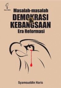 Masalah Masalah Demokrasi & Kebangsaan Era Reformasi