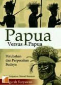 Papua Versus Papua Perubahan Dan Perpecahan Budaya