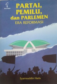 PARTAI PEMILU, DAN PARLEMEN ERA REFORMASI