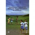Pendidikan Karakter Berbasis Kearifan Lokal Di Sekolah Konsep Strategi, Dan Implementasi