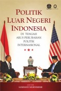 POLITIK LUAR NEGERI INDONESIA: di tengah arus perubahan politik international