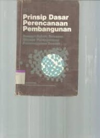 Prinsip Dasar Perencanaan Pembangunan dengan pokok bahasan khusus perencanaan pembangunan daerah