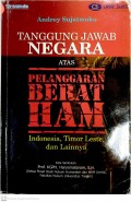 Tanggung Jawab Negara atas Pelanggaran Berat HAM ;Indonesia Timor Leste dan lainnya