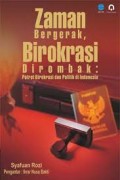 ZAMAN Bergerak Birokrasi Dirombak;Potret Birokrasi dan Politik Di Indonesia