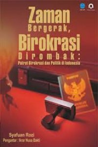 ZAMAN Bergerak Birokrasi Dirombak;Potret Birokrasi dan Politik Di Indonesia